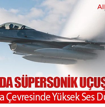 Ankara’da Süpersonik Uçuş Uyarısı: Esenboğa Çevresinde Yüksek Ses Duyulacak