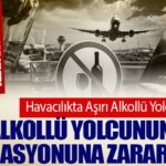 Aşırı Alkollü Yolcunun Uçuş Operasyonuna Zararları