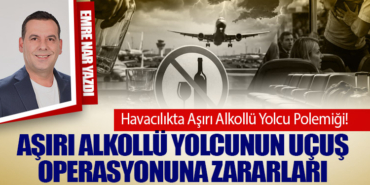 Aşırı Alkollü Yolcunun Uçuş Operasyonuna Zararları