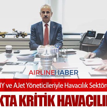 Bakan Uraloğlu, THY ve AJet Yöneticileriyle Havacılık Sektörünü Değerlendirdi