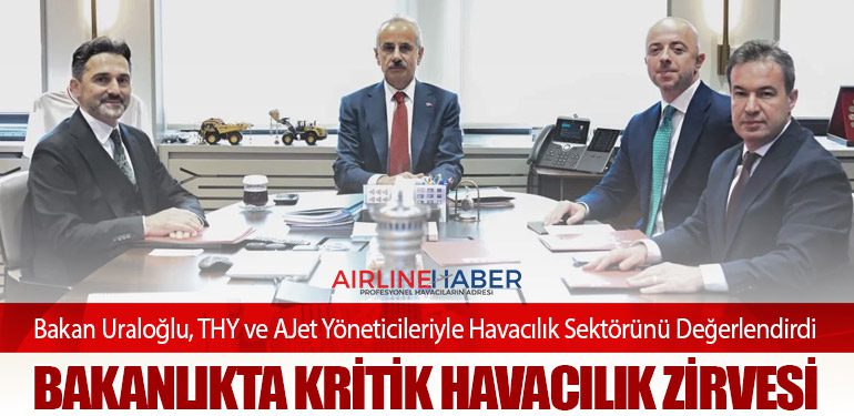 Bakan Uraloğlu, THY ve AJet Yöneticileriyle Havacılık Sektörünü Değerlendirdi