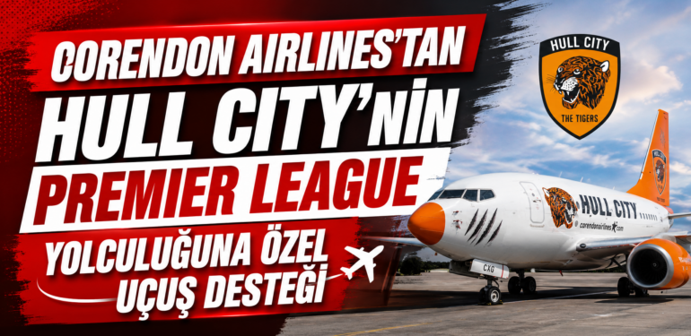 Corendon Airlines’tan Hull City’nin Premier League yolculuğuna özel uçuş desteği
