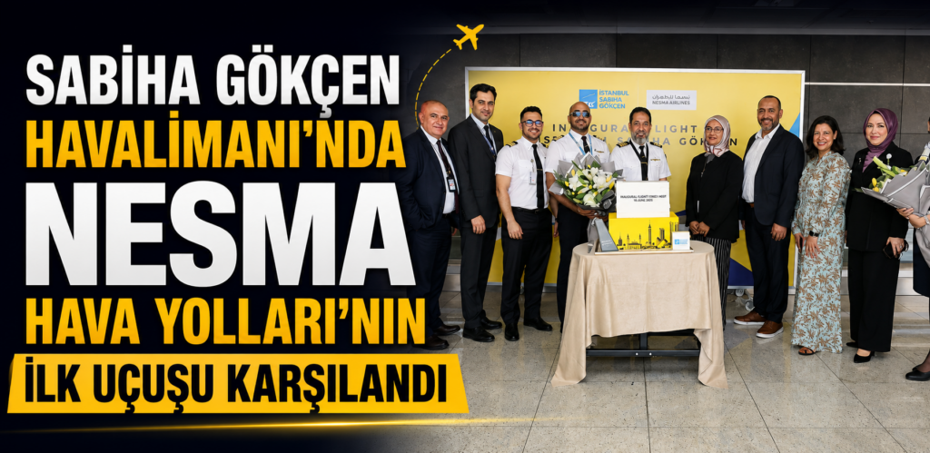 Sabiha Gökçen Havalimanı’nda Nesma Hava Yolları’nın ilk uçuşu karşılandı