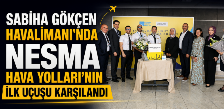Sabiha Gökçen Havalimanı’nda Nesma Hava Yolları’nın ilk uçuşu karşılandı