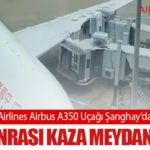 China Eastern Airlines Airbus A350 Uçağı Şanghay’da Körüğe Çarptı