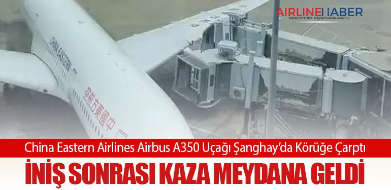 China Eastern Airlines Airbus A350 Uçağı Şanghay’da Körüğe Çarptı