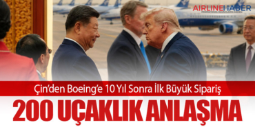 Çin’den Boeing’e 10 Yıl Sonra İlk Büyük Sipariş: 200 Uçaklık Anlaşma
