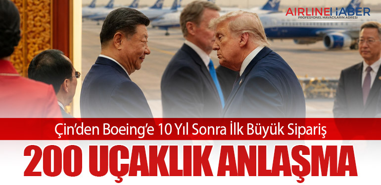 Çin’den Boeing’e 10 Yıl Sonra İlk Büyük Sipariş: 200 Uçaklık Anlaşma