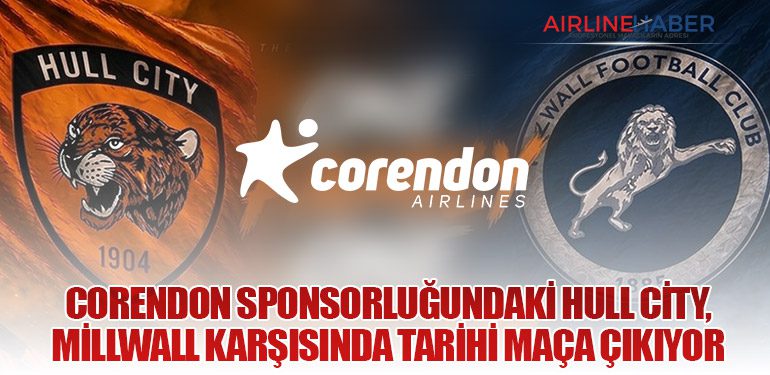 Corendon Sponsorluğundaki Hull City, Millwall Karşısında Tarihi Maça Çıkıyor