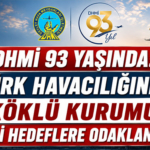 DHMİ 93 Yaşında: Türk Havacılığının Köklü Kurumu Yeni Hedeflere Odaklandı