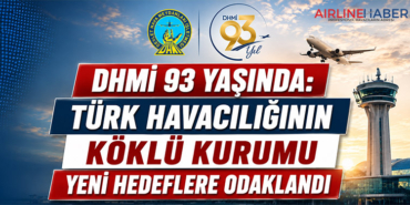 DHMİ 93 Yaşında: Türk Havacılığının Köklü Kurumu Yeni Hedeflere Odaklandı