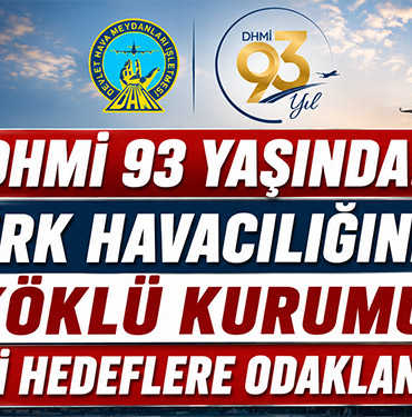 DHMİ 93 Yaşında: Türk Havacılığının Köklü Kurumu Yeni Hedeflere Odaklandı