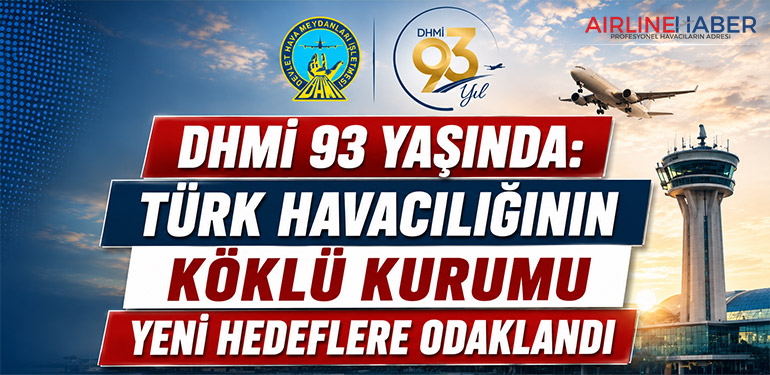 DHMİ 93 Yaşında: Türk Havacılığının Köklü Kurumu Yeni Hedeflere Odaklandı