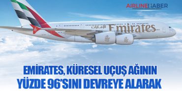 Emirates, küresel uçuş ağının yüzde 96’sını devreye alarak 