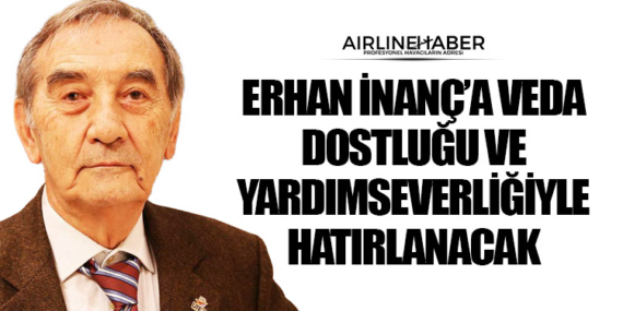Erhan İnanç’a Veda: Dostluğu ve Yardımseverliğiyle Hatırlanacak