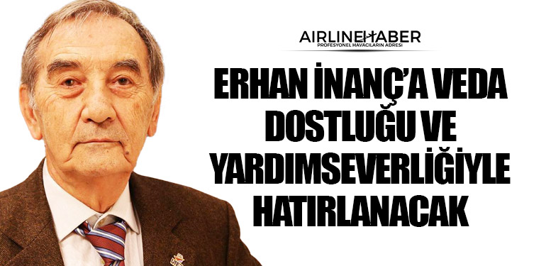 Erhan İnanç’a Veda: Dostluğu ve Yardımseverliğiyle Hatırlanacak