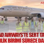 Etihad Airways’te Sert Tasfiye: Göçmenlik Birimi Sürece Dahil Oldu