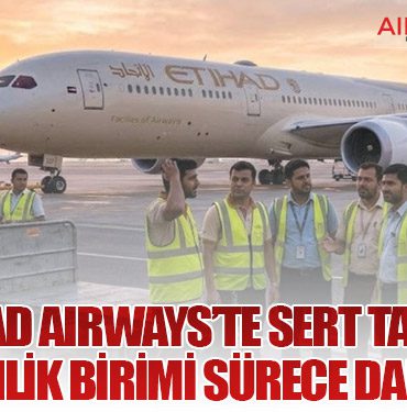 Etihad Airways’te Sert Tasfiye: Göçmenlik Birimi Sürece Dahil Oldu