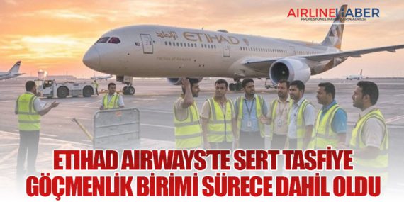 Etihad Airways’te Sert Tasfiye: Göçmenlik Birimi Sürece Dahil Oldu