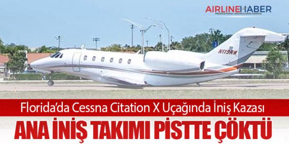 Florida’da Cessna Citation X Uçağında İniş Kazası: Ana İniş Takımı Pistte Çöktü