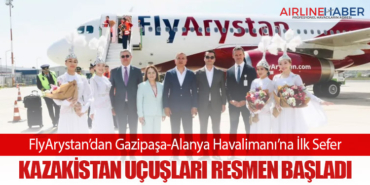 FlyArystan’dan Gazipaşa-Alanya Havalimanı’na İlk Sefer: Kazakistan Uçuşları Resmen Başladı