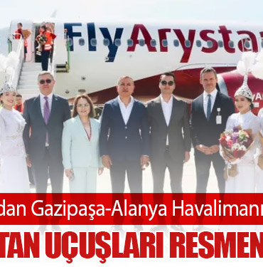 FlyArystan’dan Gazipaşa-Alanya Havalimanı’na İlk Sefer: Kazakistan Uçuşları Resmen Başladı