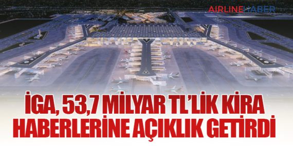 İGA, 53,7 Milyar TL’lik Kira Haberlerine Açıklık Getirdi
