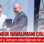 İGA İstanbul Havalimanı çalışanları geleneksel iç iletişim etkinliğinde bir araya geldi