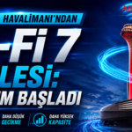 İGA İstanbul Havalimanı’ndan Wi-Fi 7 Hamlesi: Dönüşüm Başladı