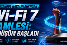 İGA İstanbul Havalimanı’ndan Wi-Fi 7 Hamlesi: Dönüşüm Başladı