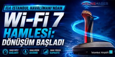 İGA İstanbul Havalimanı’ndan Wi-Fi 7 Hamlesi: Dönüşüm Başladı
