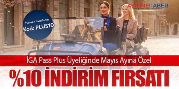 İGA Pass Plus Üyeliğinde Mayıs Ayına Özel %10 İndirim Fırsatı