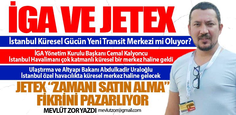 İGA ve Jetex: İstanbul Küresel Gücün Yeni Transit Merkezi mi Oluyor?