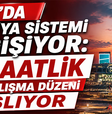 İGA’da Vardiya Sistemi Değişiyor: 12 Saatlik Yeni Çalışma Düzeni Başlıyor