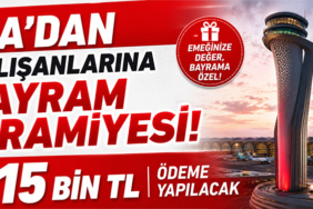 İGA’dan Çalışanlarına Bayram İkramiyesi: 15 Bin TL Ödeme Yapılacak