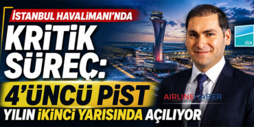 İstanbul Havalimanı’nda Kritik Süreç: 4’üncü Pist Yılın İkinci Yarısında Açılıyor