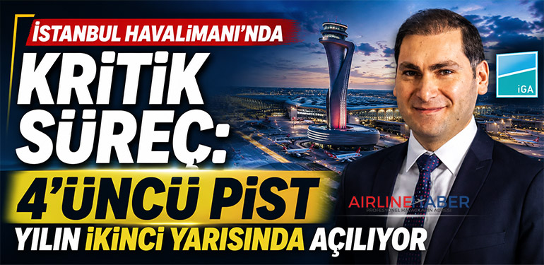 İstanbul Havalimanı’nda Kritik Süreç: 4’üncü Pist Yılın İkinci Yarısında Açılıyor