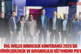 İstanbul Sabiha Gökçen Havalimanı, Willis Havacılık Konferansı 2026’da Sürdürülebilirlik ve Dayanıklılık Vizyonunu Paylaştı