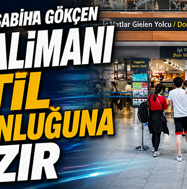 İstanbul Sabiha Gökçen Havalimanı tatil yoğunluğuna hazır