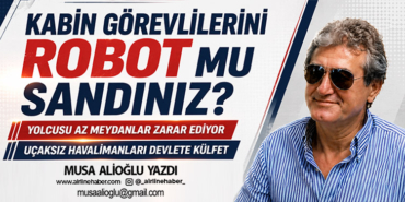 Kabin görevlilerini robot mu sandınız? Yolcusu az meydanlar zarar ediyor Uçaksız havalimanları devlete külfet
