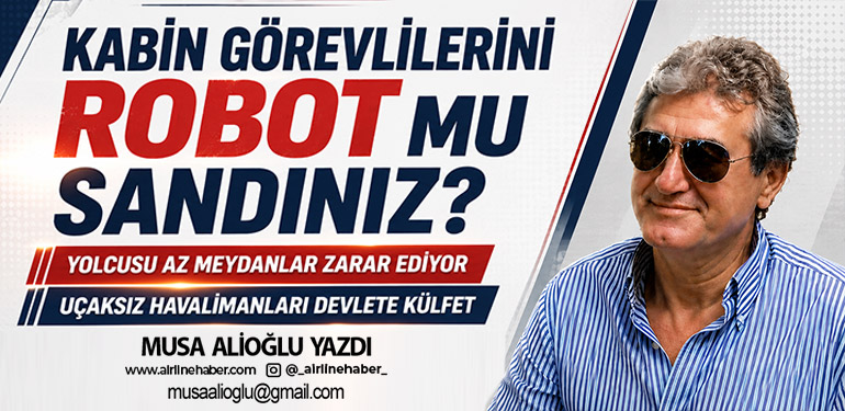 Kabin görevlilerini robot mu sandınız? Yolcusu az meydanlar zarar ediyor Uçaksız havalimanları devlete külfet