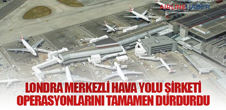 Londra Merkezli Hava Yolu Şirketi Operasyonlarını Tamamen Durdurdu