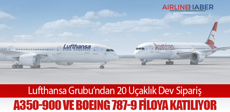 Lufthansa Grubu’ndan 20 Uçaklık Dev Sipariş: A350-900 ve Boeing 787-9 Filoya Katılıyor