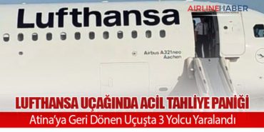 Lufthansa Uçağında Acil Tahliye Paniği: Atina’ya Geri Dönen Uçuşta 3 Yolcu Yaralandı