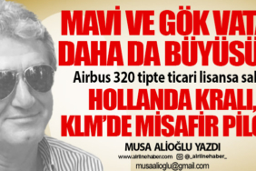 Mavi ve gök vatan daha da büyüsün! Airbus 320 tipte ticari lisansa sahip. Hollanda Kralı, KLM’de misafir pilot!