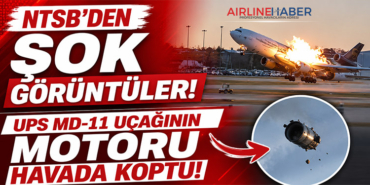 NTSB’den Şok Görüntüler: UPS MD-11 Uçağının Motoru Havada Koptu
