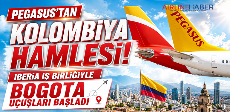Pegasus’tan Kolombiya Hamlesi: Iberia İş Birliğiyle Bogota Uçuşları Başladı