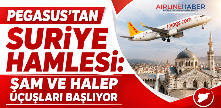 Pegasus’tan Suriye Hamlesi: Şam ve Halep Uçuşları Başlıyor
