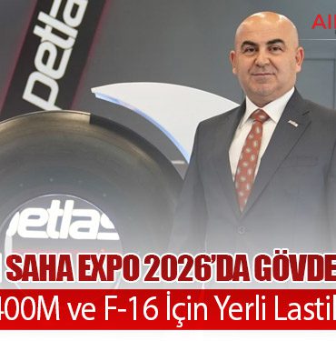 Petlas’tan SAHA Expo 2026’da Gövde Gösterisi: Airbus A400M ve F-16 İçin Yerli Lastik Hamlesi
