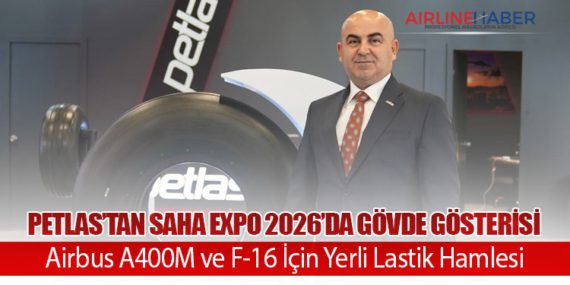 Petlas’tan SAHA Expo 2026’da Gövde Gösterisi: Airbus A400M ve F-16 İçin Yerli Lastik Hamlesi